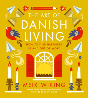 Art of Danish Living, How to Find Happiness In and Out of Work