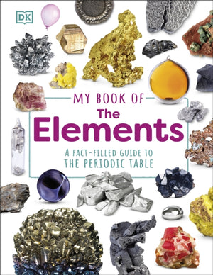 My Book of the Elements, A Fact-Filled Guide to the Periodic Table