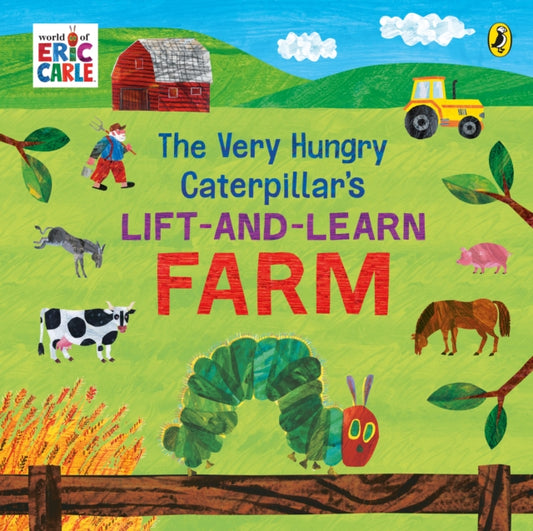 Book cover of: Very Hungry Caterpillar’s Lift and Learn: Farm. By: Eric Carle