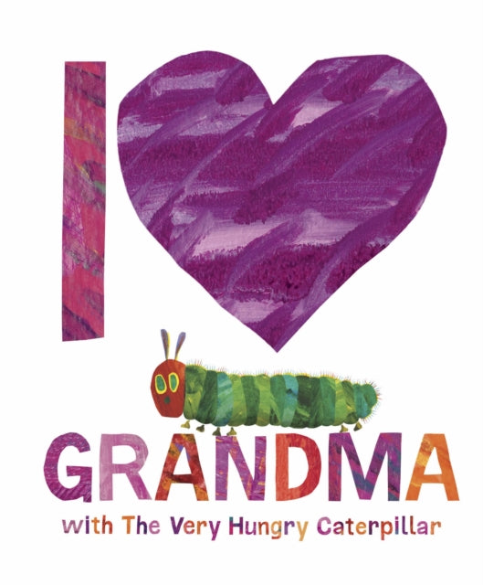 Book cover of: I Love Grandma with The Very Hungry Caterpillar. By: Eric Carle