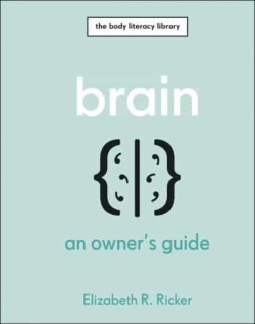 Brain, An Owner's Guide 9780241655528 Elizabeth R. Ricker