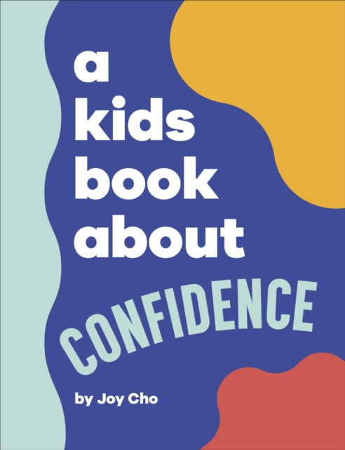 Book cover of: Kids Book About Confidence. By: Joy Cho