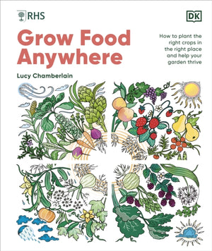 RHS Grow Food Anywhere, How to Plant the Right Crops in the Right Place and Help Your Garden Thrive