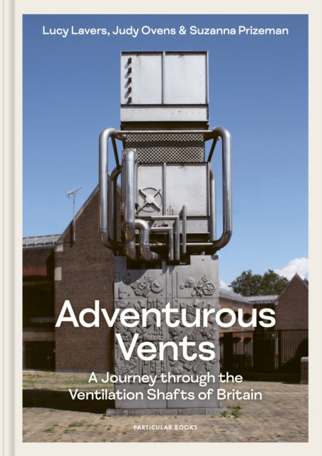Adventurous Vents, A Journey through the Ventilation Shafts of Britain 9780241661178 Lucy Lavers