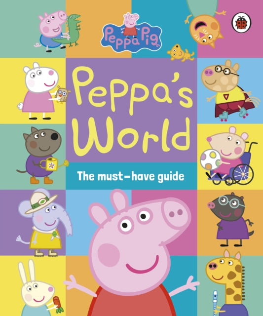 Book cover of: Peppa Pig: Peppa’s World: The Must-Have Guide. By: Peppa Pig
