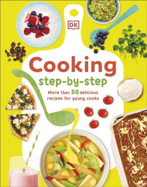 Cooking Step-By-Step, More than 50 Delicious Recipes for Young Cooks