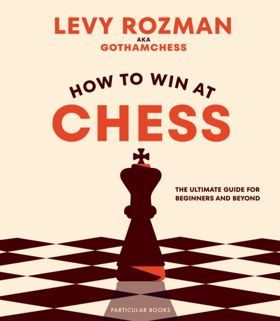 How to Win At Chess, The Ultimate Guide for Beginners and Beyond