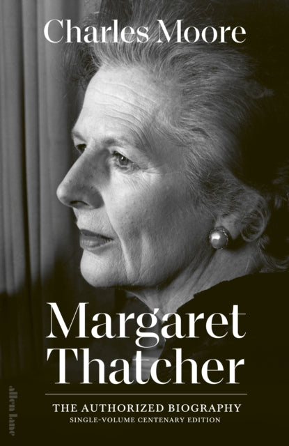 Margaret Thatcher, The Authorized Biography: Single-volume Centenary Edition