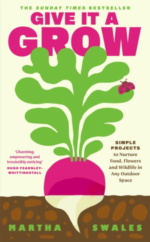 Give it a Grow, Simple Projects to Nurture Food, Flowers and Wildlife in any Outdoor Space