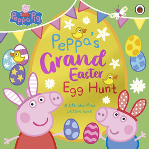 Peppa Pig: Peppa’s Grand Easter Egg Hunt, A Lift-the-Flap Picture Book
