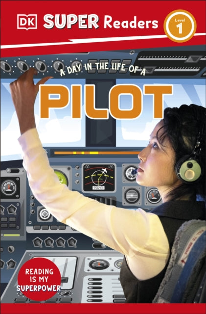 Book cover of: DK Super Readers Level 1 A Day in the Life of a Pilot. By: DK Publishing