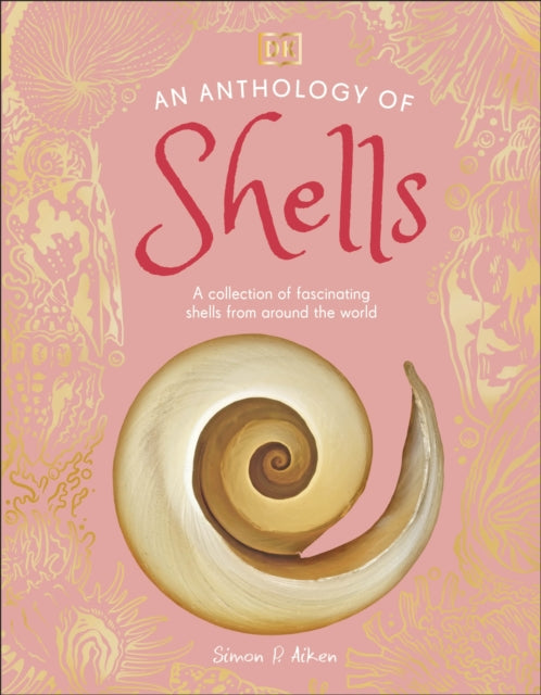 Anthology of Shells, A Collection of Fascinating Shells from Around the World 9780241725252 DK Publishing