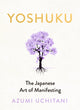 Yoshuku, The Japanese Art of Manifesting 9780241726235 Azumi Uchitani