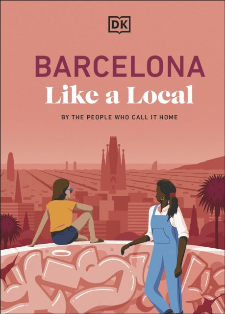 Barcelona Like a Local, By the People Who Call it Home 9780241726587 DK Travel
