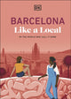 Barcelona Like a Local, By the People Who Call it Home 9780241726587 DK Travel
