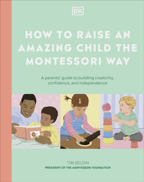 Book cover of: How to Raise an Amazing Child the Montessori Way. By: DK Publishing