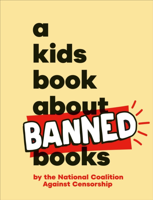 Book cover of: A Kids Book About Banned Books. By: National Coalition National Coalition Against Censorship