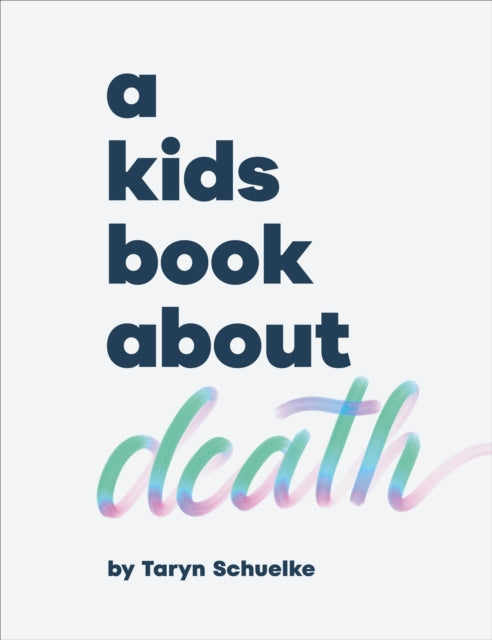 Book cover of: A Kids Book About Death. By: Taryn Schuelke