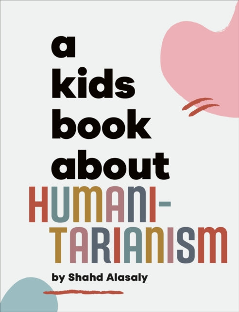 Book cover of: A Kids Book About Humanitarianism. By: Shahd Alasaly