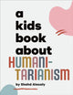 Book cover of: A Kids Book About Humanitarianism. By: Shahd Alasaly