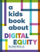 Book cover of: A Kids Book About Digital Equity. By: Muro, Jr. , Juan