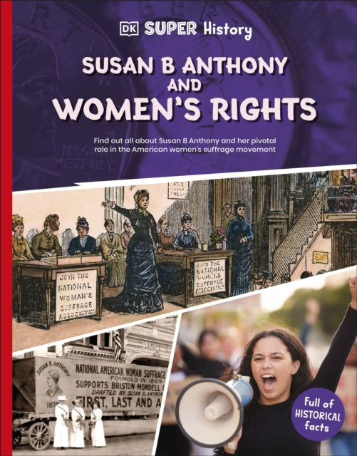 DK Super History Susan B Anthony and Women's Rights 9780241744789 DK Publishing
