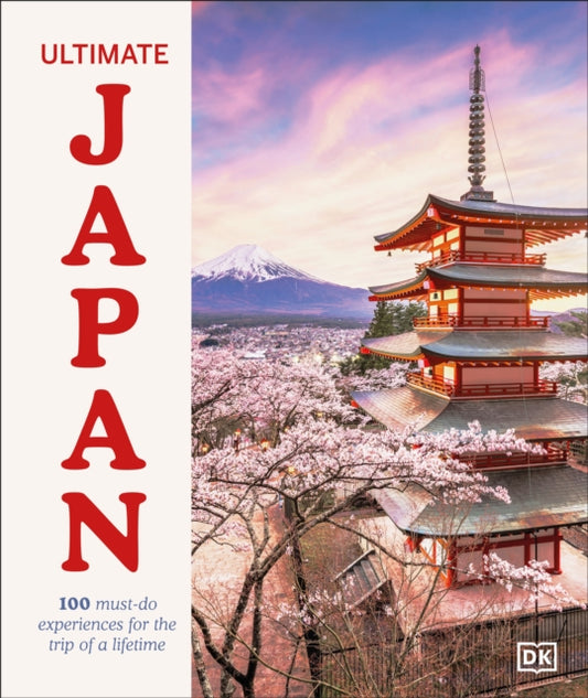 Ultimate Japan, 100 Must-do Experiences for the Trip of a Lifetime 9780241760314 DK Publishing