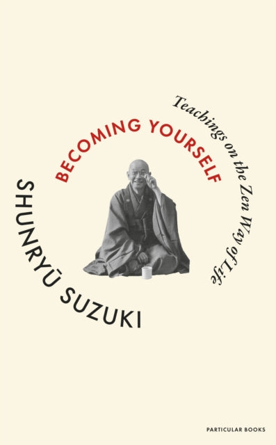 Becoming Yourself, Teachings on the Zen Way of Life