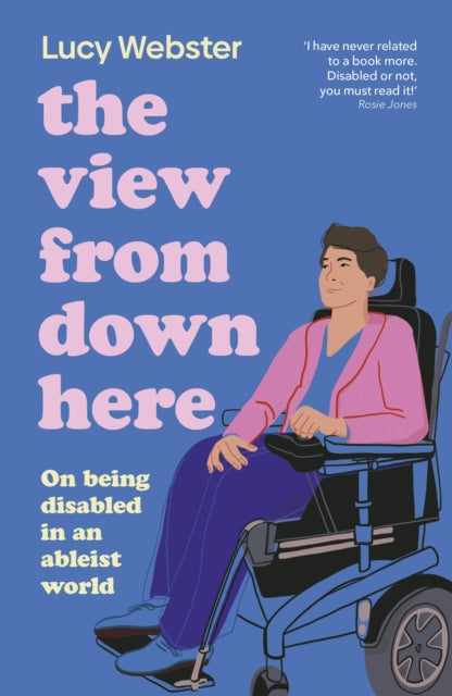View From Down Here, On Being Disabled in an Ableist World