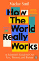 How the World Really Works, A Scientist’s Guide to Our Past, Present and Future 9780241989678 Vaclav Smil