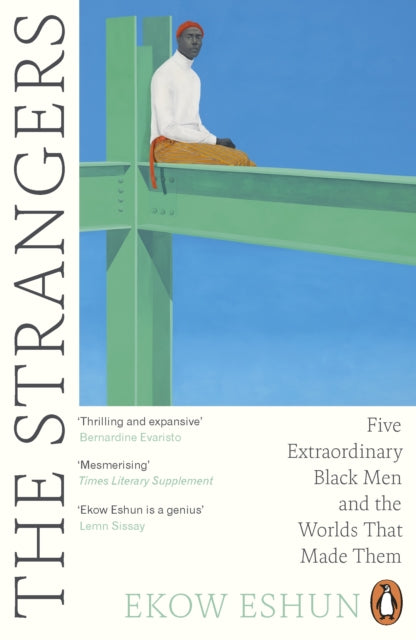 Strangers, Five Extraordinary Black Men and the Worlds That Made Them 9780241990698 Ekow Eshun