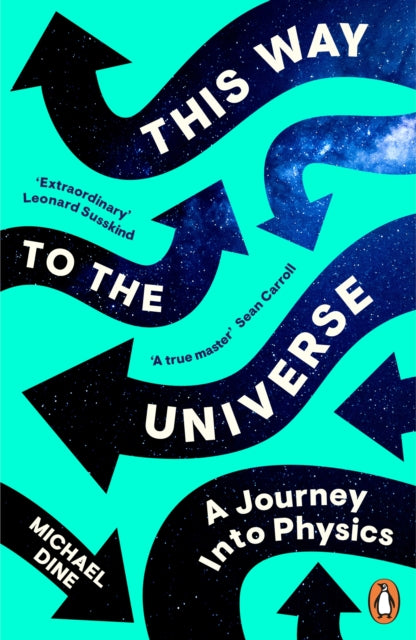 Book cover of: This Way to the Universe. By: Michael Dine