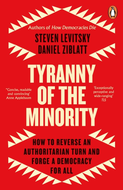 Tyranny of the Minority, How to Reverse an Authoritarian Turn, and Forge a Democracy for All 9780241996584 Steven Levitsky