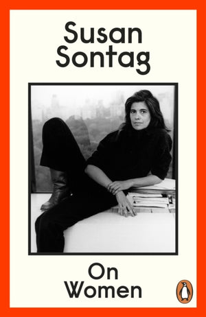 On Women, A new collection of feminist essays from the influential writer, activist and critic, Susan Sontag