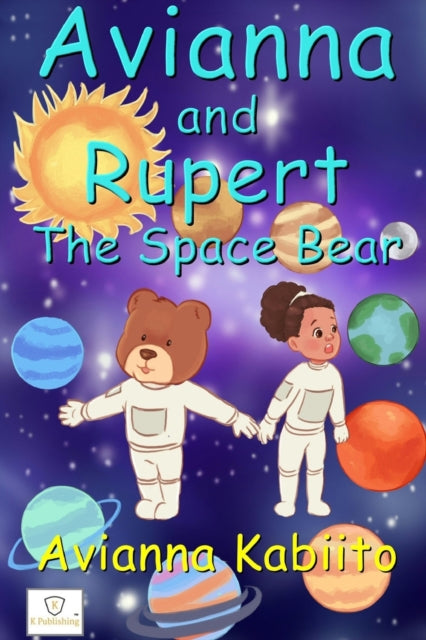 Book cover of: Avianna and Rupert the Space Bear. By: Avianna Kabiito