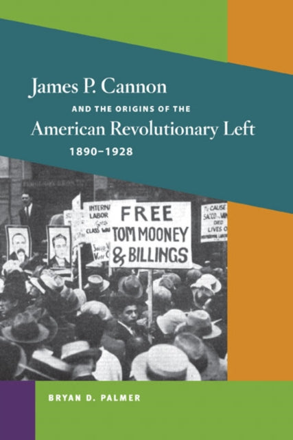 Book cover of: James P. Cannon and the Origins of the American Revolutionary Left, 1890-1928. By: Bryan D. Palmer