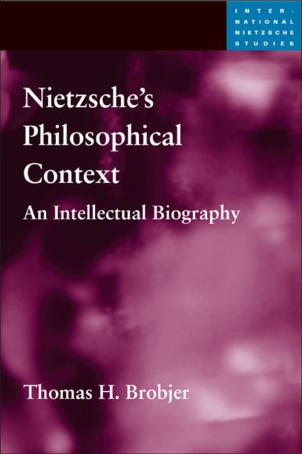 Book cover of: Nietzsche's Philosophical Context. By: Thomas H Brobjer, Thomas H. Brobjer