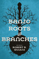 Book cover of: Banjo Roots and Branches. By: Robert B. Winans