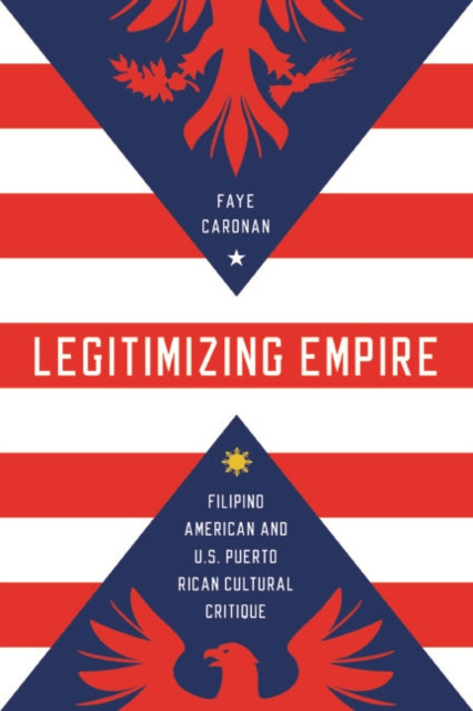 Book cover of: Legitimizing Empire. By: Faye Caronan