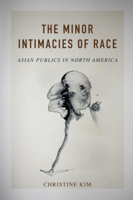 Book cover of: Minor Intimacies of Race. By: Christine Kim