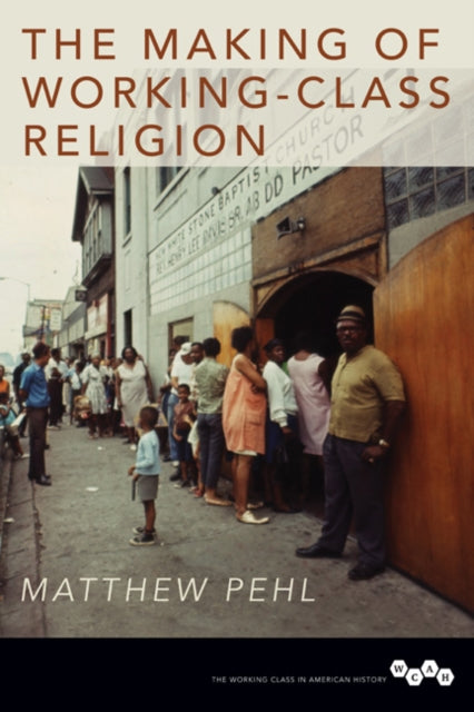 Book cover of: Making of Working-Class Religion. By: Matthew Pehl