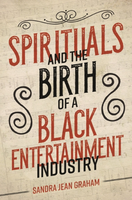 Book cover of: Spirituals and the Birth of a Black Entertainment Industry. By: Sandra J. Graham