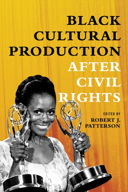Book cover of: Black Cultural Production After Civil Rights. By: Robert J. Patterson