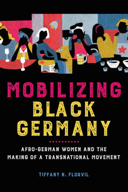 Book cover of: Mobilizing Black Germany. By: Tiffany Florvil
