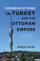 Book cover of: Communications in Turkey and the Ottoman Empire. By: Burçe Çelik