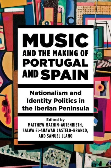 Book cover of: Music and the Making of Portugal and Spain. By: Matthew Machin-Autenrieth
