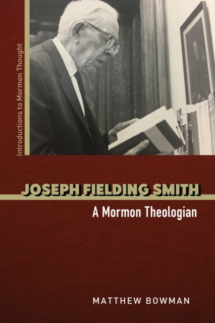 Book cover of: Joseph Fielding Smith. By: Matthew Burton Bowman