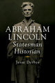Book cover of: Abraham Lincoln, Statesman Historian