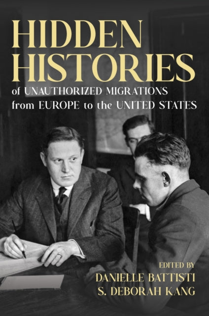 Book cover of: Hidden Histories of Unauthorized Migrations from Europe to the United States. By: Danielle Battisti