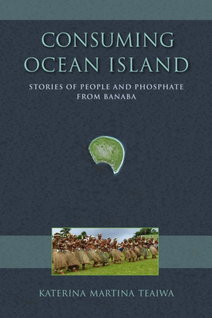 Book cover of: Consuming Ocean Island. By: Katerina Martina Teaiwa